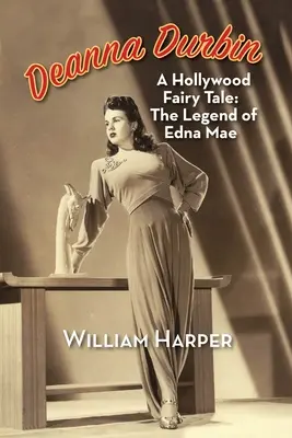 Deanna Durbin: Una favola hollywoodiana: La leggenda di Edna Mae - Deanna Durbin: A Hollywood Fairy Tale: The Legend of Edna Mae