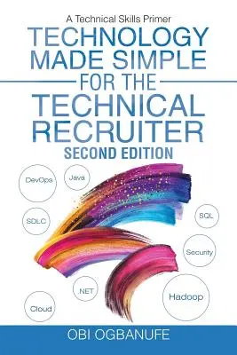 La tecnologia resa semplice per il reclutatore tecnico, seconda edizione: Un primo passo per le competenze tecniche - Technology Made Simple for the Technical Recruiter, Second Edition: A Technical Skills Primer
