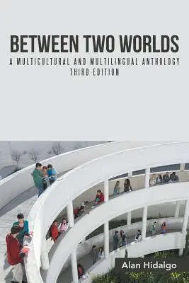 Tra due mondi: un'antologia multiculturale e multilingue Terza edizione - Between Two Worlds: A Multicultural and Multilingual Anthology Third Edition