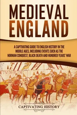 Inghilterra medievale: Una guida accattivante alla storia inglese del Medioevo, con eventi come la conquista normanna e la peste nera, - Medieval England: A Captivating Guide to English History in the Middle Ages, Including Events Such as the Norman Conquest, Black Death,