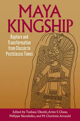 La regalità maya: Rottura e trasformazione dal periodo classico a quello postclassico - Maya Kingship: Rupture and Transformation from Classic to Postclassic Times