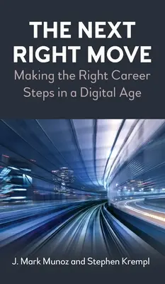 La prossima mossa giusta: fare i giusti passi di carriera nell'era digitale - The Next Right Move: Making the Right Career Steps in a Digital Age