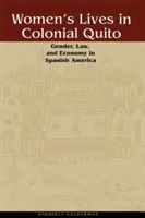 Vite di donne nella Quito coloniale: Genere, diritto ed economia nell'America spagnola - Women's Lives in Colonial Quito: Gender, Law, and Economy in Spanish America
