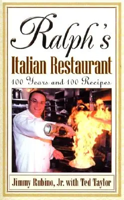 Il ristorante italiano di Ralph: 100 anni e 100 ricette - Ralph's Italian Restaurant: 100 Years and 100 Recipes