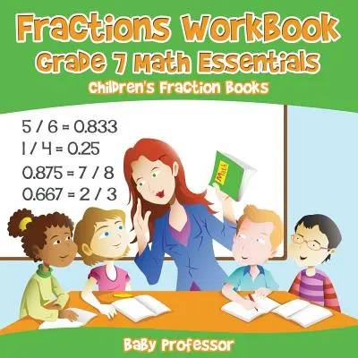 Libro di lavoro sulle frazioni Grado 7 Math Essentials: Libri di frazioni per bambini - Fractions Workbook Grade 7 Math Essentials: Children's Fraction Books