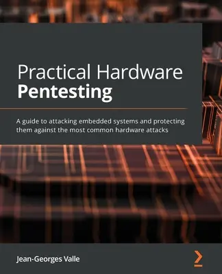 Pentesting pratico dell'hardware: Una guida per attaccare i sistemi embedded e proteggerli dagli attacchi hardware più comuni - Practical Hardware Pentesting: A guide to attacking embedded systems and protecting them against the most common hardware attacks