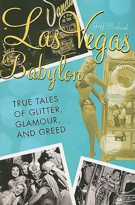 Las Vegas Babilonia: Le vere storie di glitter, glamour e avidità, edizione rivista - Las Vegas Babylon: The True Tales of Glitter, Glamour, and Greed, Revised Edition