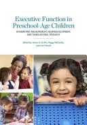 Funzione esecutiva nei bambini in età prescolare: Integrazione tra misurazione, sviluppo neurologico e ricerca traslazionale - Executive Function in Preschool-Age Children: Integrating Measurement, Neurodevelopment, and Translational Research