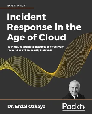 La risposta agli incidenti nell'era del cloud: Tecniche e best practice per rispondere efficacemente agli incidenti di cybersecurity - Incident Response in the Age of Cloud: Techniques and best practices to effectively respond to cybersecurity incidents