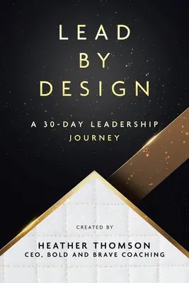 Führen durch Design: Eine 30-Tage-Reise in die Führung - Lead By Design: A 30-Day Leadership Journey