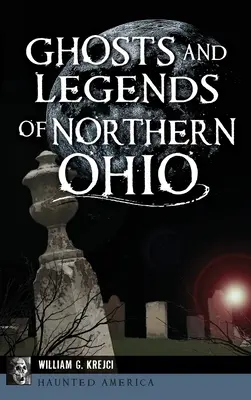 Fantasmi e leggende dell'Ohio settentrionale - Ghosts and Legends of Northern Ohio