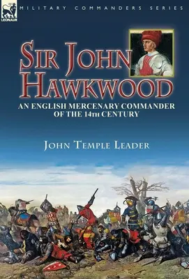Sir John Hawkwood: un comandante mercenario inglese del XIV secolo - Sir John Hawkwood: an English Mercenary Commander of the 14th Century