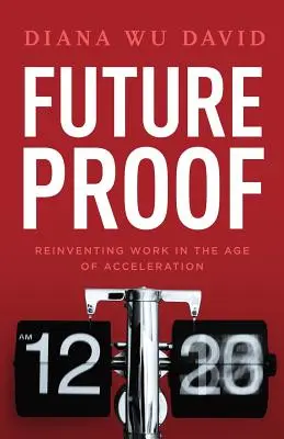 A prova di futuro: Reinventare il lavoro nell'era dell'accelerazione - Future Proof: Reinventing Work in the Age of Acceleration