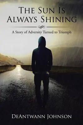 Il sole splende sempre: Una storia di avversità trasformate in trionfo - The Sun Is Always Shining: A Story of Adversity Turned to Triumph