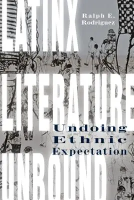 Letteratura Latinx senza vincoli: Annullare l'aspettativa etnica - Latinx Literature Unbound: Undoing Ethnic Expectation