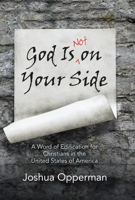 Dio non è dalla vostra parte: Una parola di edificazione per i cristiani negli Stati Uniti d'America - God Is Not on Your Side: A Word of Edification for Christians in the United States of America