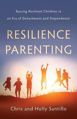 Genitorialità della resilienza: Crescere bambini resilienti in un'epoca di distacco e dipendenza - Resilience Parenting: Raising Resilient Children in an Era of Detachment and Dependence