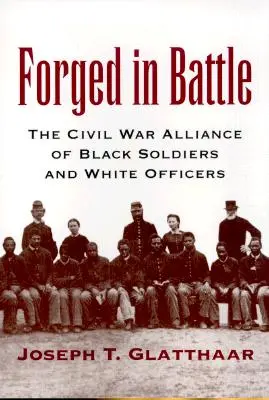 Forgiati in battaglia: L'alleanza nella Guerra Civile tra soldati neri e ufficiali bianchi - Forged in Battle: The Civil War Alliance of Black Soldiers and White Officers