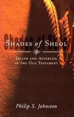 Sfumature di Sheol: Morte e aldilà nell'Antico Testamento - Shades of Sheol: Death and Afterlife in the Old Testament