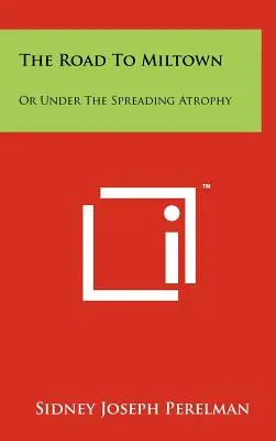La strada per Miltown: O sotto l'atrofia dilagante - The Road to Miltown: Or Under the Spreading Atrophy