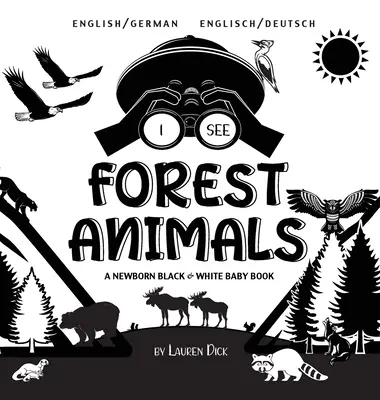 Vedo gli animali della foresta: Bilingue (inglese / tedesco) (Englisch / Deutsch) Un libro per neonati in bianco e nero - I See Forest Animals: Bilingual (English / German) (Englisch / Deutsch) A Newborn Black & White Baby Book