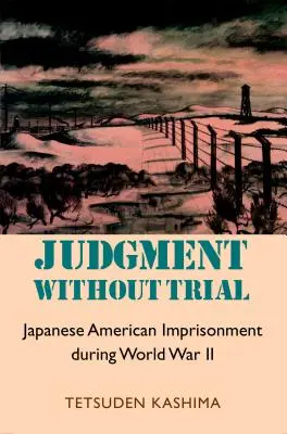 Giudizio senza processo: La prigionia dei nippo-americani durante la Seconda guerra mondiale - Judgment Without Trial: Japanese American Imprisonment During World War II