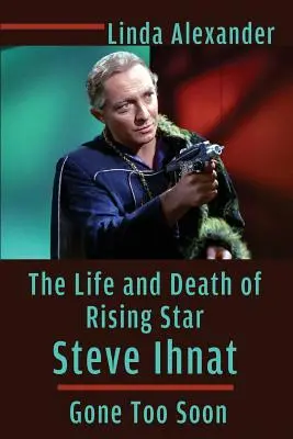 La vita e la morte dell'astro nascente Steve Ihnat - Andato via troppo presto - The Life and Death of Rising Star Steve Ihnat - Gone Too Soon