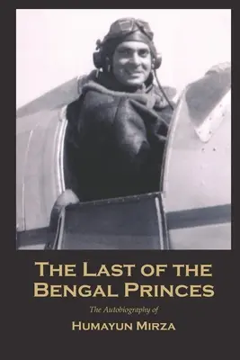 L'ultimo dei principi del Bengala: L'autobiografia di Humayun Mirza - The Last of the Bengal Princes: The Autobiography of Humayun Mirza