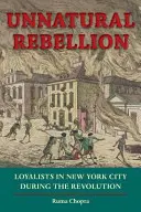 Ribellione innaturale: I lealisti a New York durante la Rivoluzione - Unnatural Rebellion: Loyalists in New York City During the Revolution