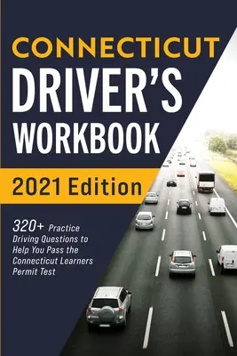 Libro di lavoro per autisti del Connecticut: 320+ domande pratiche di guida per superare l'esame per la patente del Connecticut - Connecticut Driver's Workbook: 320+ Practice Driving Questions to Help You Pass the Connecticut Learner's Permit Test