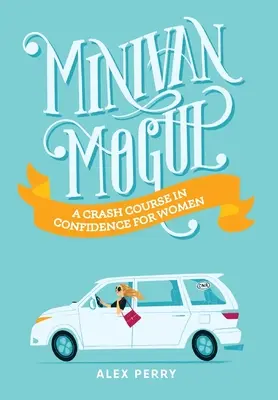 Minivan Mogul: Un corso accelerato di fiducia per le donne - Minivan Mogul: A Crash Course in Confidence for Women