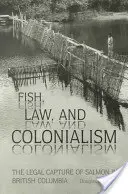 Pesce, legge e colonialismo: La cattura legale del salmone nella Columbia Britannica - Fish, Law, and Colonialism: The Legal Capture of Salmon in British Columbia