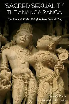 Sessualità sacra: L'Ananga Ranga o l'antica arte erotica dell'amore e del sesso indiano. - Sacred Sexuality: The Ananga Ranga or the Ancient Erotic Art of Indian Love & Sex-