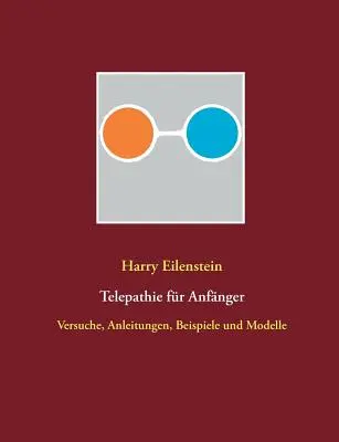 Telepatia per principianti: Versuche, Anleitungen, Beispiele und Modelle - Telepathie fr Anfnger: Versuche, Anleitungen, Beispiele und Modelle