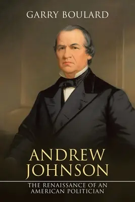 Andrew Johnson: il rinascimento di un politico americano - Andrew Johnson: The Renaissance of an American Politician