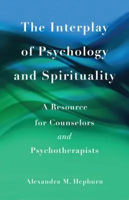 L'interazione tra psicologia e spiritualità: Una risorsa per consulenti e psicoterapeuti - The Interplay of Psychology and Spirituality: A Resource for Counselors and Psychotherapists