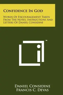 Fiducia in Dio: Parole di incoraggiamento tratte da appunti, istruzioni e lettere di Daniel Considine - Confidence In God: Words Of Encouragement Taken From The Notes, Instructions And Letters Of Daniel Considine