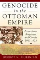 Genocidio nell'Impero Ottomano: Armeni, assiri e greci, 1913-1923 - Genocide in the Ottoman Empire: Armenians, Assyrians, and Greeks, 1913-1923