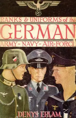 Gradi e uniformi dell'esercito, della marina e dell'aeronautica tedeschi (1940) - Ranks & Uniforms of the German Army, Navy & Air Force (1940)
