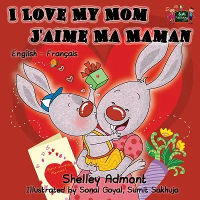 Amo la mia mamma - J'aime Ma Maman: Libro bilingue inglese francese per bambini - I Love My Mom - J'aime Ma Maman: English French Bilingual Children's Book