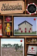 Curiosità del Nebraska: Personaggi stravaganti, stranezze stradali e altre cose fuori dal comune, prima edizione - Nebraska Curiosities: Quirky Characters, Roadside Oddities & Other Offbeat Stuff, First Edition