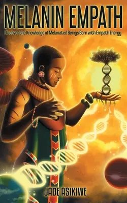L'empatico della melanina: Scoprire la conoscenza degli esseri melanici nati con l'energia empatica - The Melanin Empath: Discover the Knowledge of Melanated Beings Born With Empath Energy