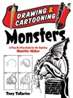 Disegnare e disegnare mostri: Una guida passo-passo per gli aspiranti creatori di mostri - Drawing & Cartooning Monsters: A Step-By-Step Guide for the Aspiring Monster-Maker