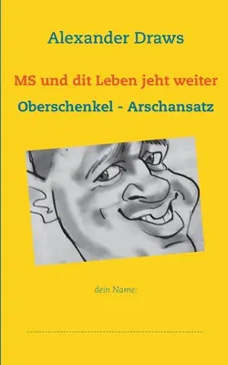 MS e il suo lavoro non è finito: Oberschenkel - Arschansatz - MS und dit Leben jeht weiter: Oberschenkel - Arschansatz