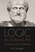 La logica come arte liberale: Un'introduzione alla retorica e al ragionamento - Logic as a Liberal Art: An Introduction to Rhetoric and Reasoning