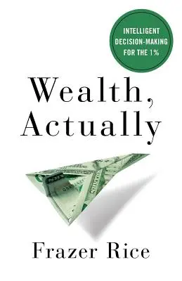 Ricchezza, in realtà: Decisioni intelligenti per l'1% - Wealth, Actually: Intelligent Decision-Making for the 1%