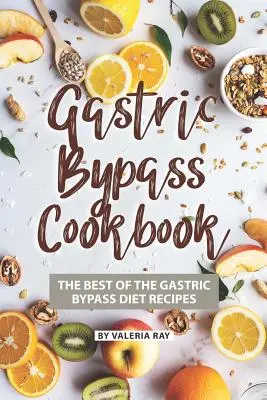 Ricettario del bypass gastrico: Il meglio delle ricette della dieta del bypass gastrico - Gastric Bypass Cookbook: The Best of The Gastric Bypass Diet Recipes