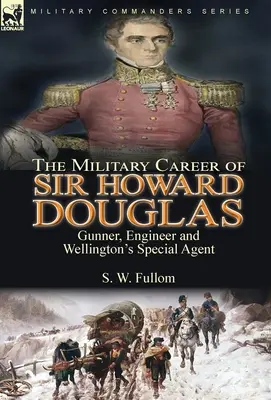 La carriera militare di Sir Howard Douglas: Artigliere, ingegnere e agente speciale di Wellington - The Military Career of Sir Howard Douglas: Gunner, Engineer and Wellington's Special Agent