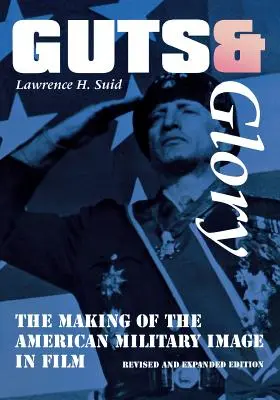 Fegato e gloria: La creazione dell'immagine militare americana nel cinema - Guts and Glory: The Making of the American Military Image in Film
