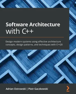 Architettura del software con C++: Progettare sistemi moderni utilizzando concetti di architettura, design pattern e tecniche efficaci con C++20. - Software Architecture with C++: Design modern systems using effective architecture concepts, design patterns, and techniques with C++20